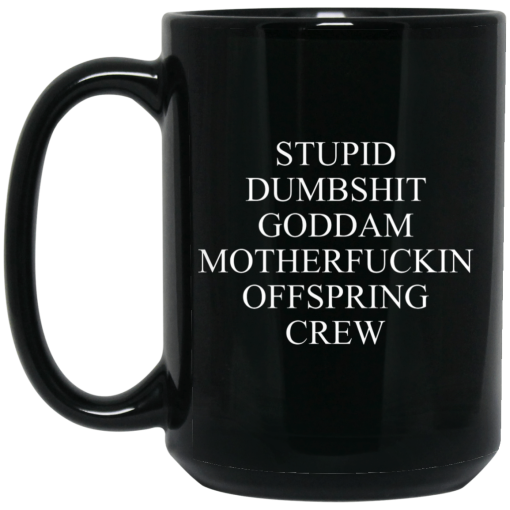 Stupid Dumbshit Goddam Motherfuckin Offspring Crew Mug 4