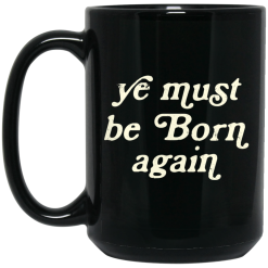 Ye Must Be Born Again Mug 6
