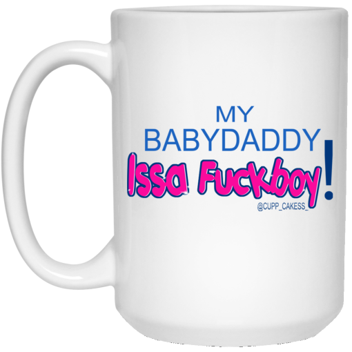 My BabyDaddy Issa Fuckboy Mug 3