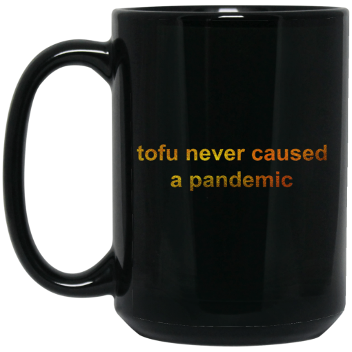 Tofu Never Caused A Pandemic Mug 4