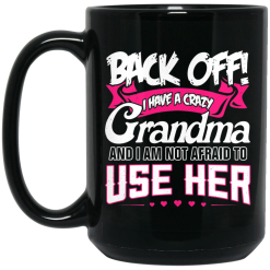 Back Off I Have A Crazy Grandma Mug 5