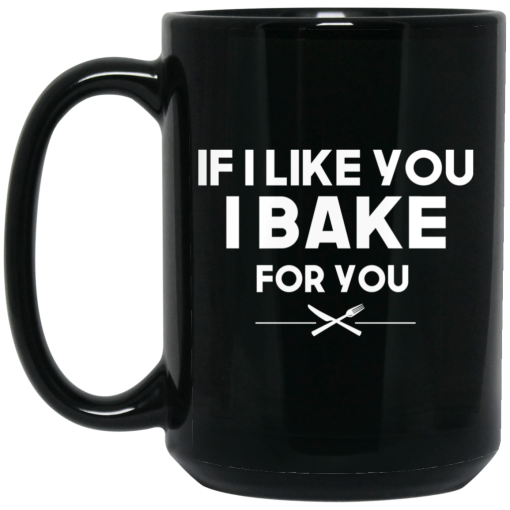 If I Like You I Bake For You Mug 3