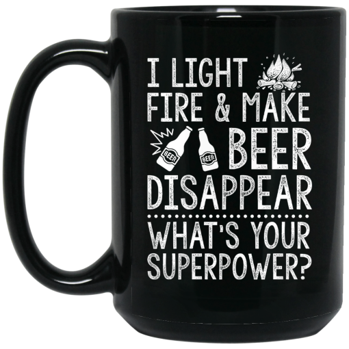 I Light Fires And Make Beer Disappear What's Your Superpower Mug 4
