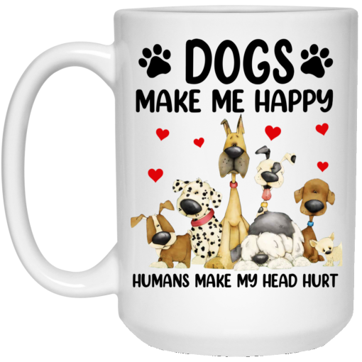 Dogs Make Me Happy Humans Make My Head Hurt Mug 3