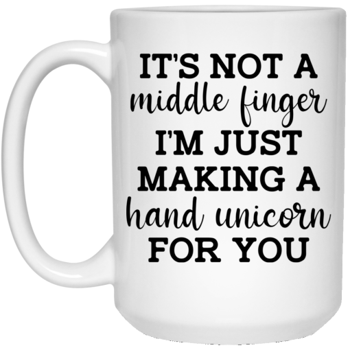 It's Not a Middle Finger I'm just Making a Hand Unicorn for You Mug 3