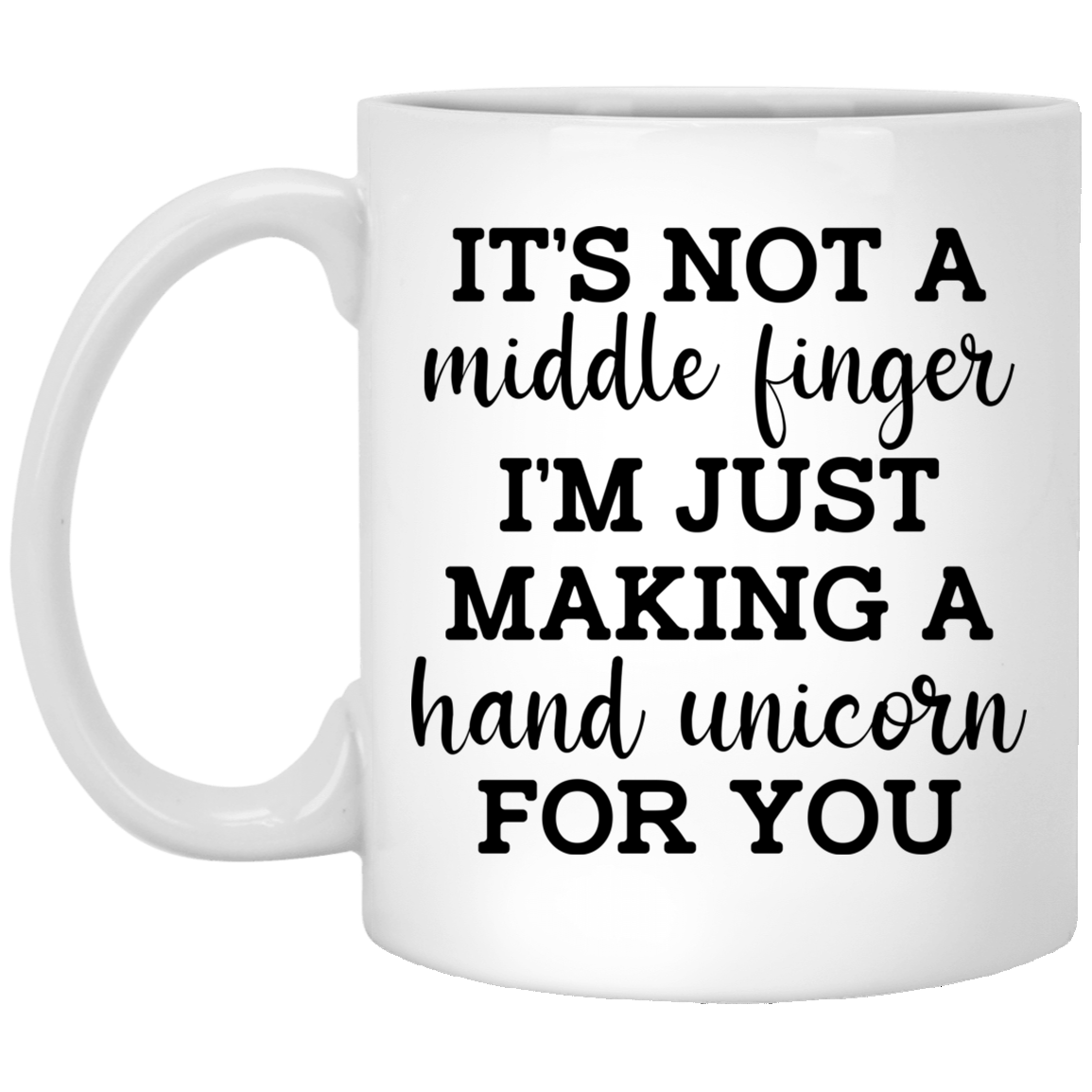 It’s Not a Middle Finger I’m just Making a Hand Unicorn for You Mug