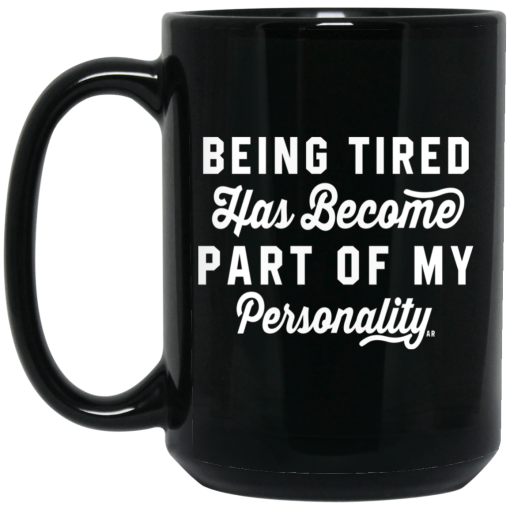 Being Tired Has Become Part Of My Personality Mug 3