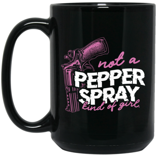 Not A Pepper Spray Kind Of Girl Mug 3