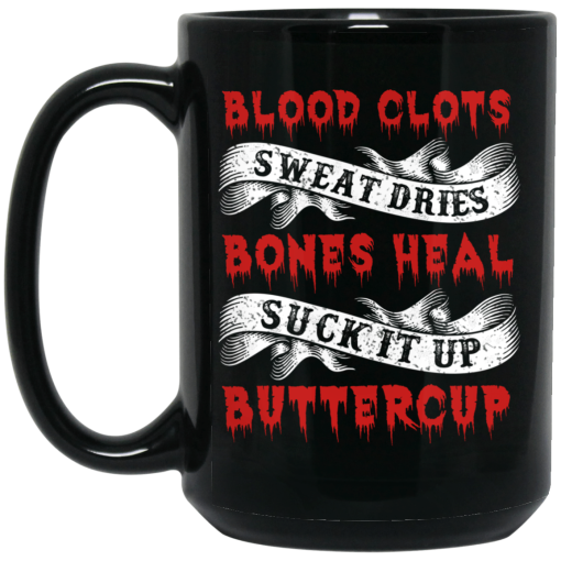 Blood Clots Sweat Dries Bones Suck It Up Buttercup Mug 3
