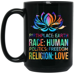 Birthplace Earth Race Human Politics Freedom Religion Love Mug 6
