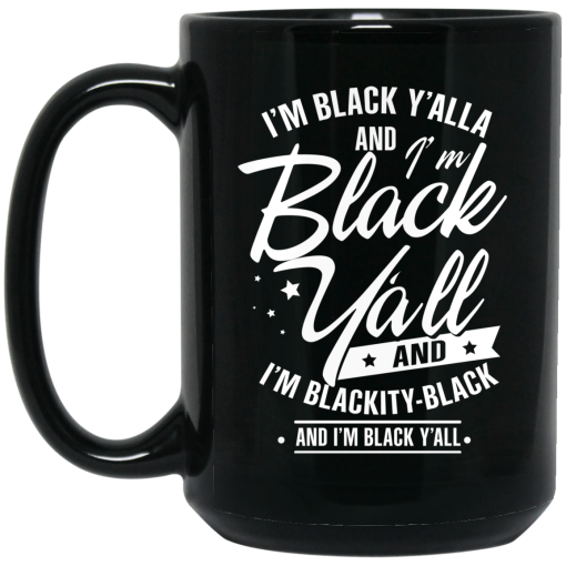 I'm Black Y'all And I'm Blackity Black Mug 4