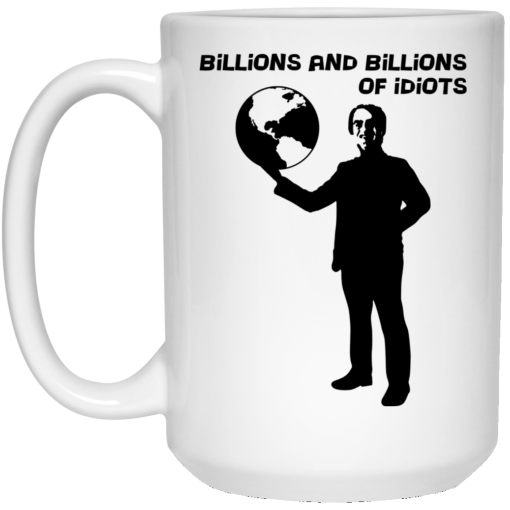 Billions And Billions Of Idiots Mug 4