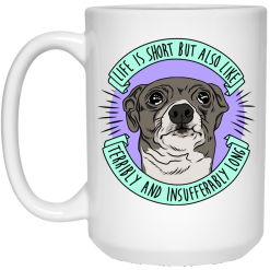 Jenna Marbles Life Is Short But Also Like Terribly and Insufferably Long At The Same Time Mug 6