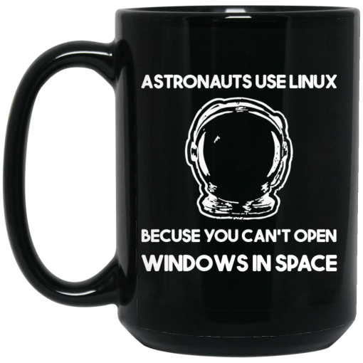 Astronauts Use Linux Because You Can't Open Windows In Space Mug 3