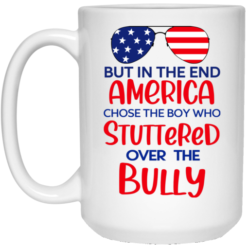 But In The End America Chose The Boy Who Stuttered Over The Bully Mug 4