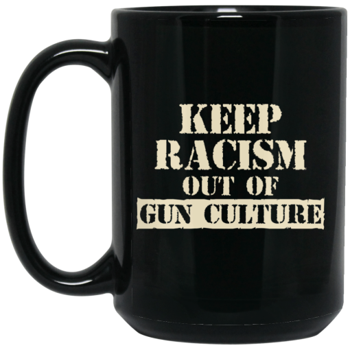 Keep Racism Out Of Gun Culture Mug 3