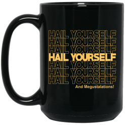 Hail Yourself And Megustalations Mug 5