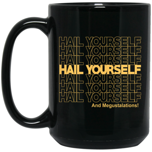Hail Yourself And Megustalations Mug 3