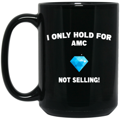 I Only Hold For AMC Not Selling Mug 4