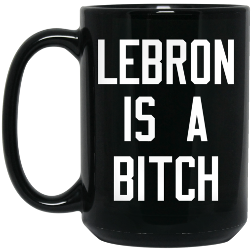 Lebron Is A Bitch Mug 3