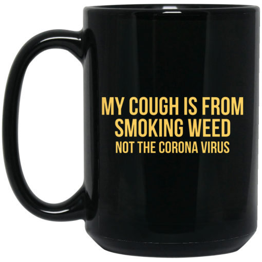 My Cough Is From Smoking Weed Not The Corona Virus Mug 3