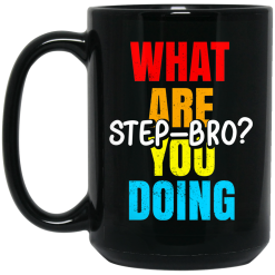 What Are You Doing Step Bro TypeHeat Mug 6