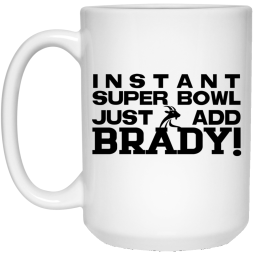 Instant Super Bowl Just Add Brady Tom Brady Mug 4