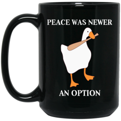 Peace Was Never An Option Goose Mug 5