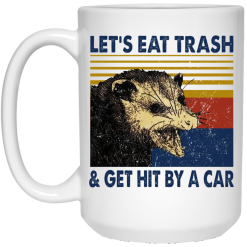 Opossum Let's Eat Trash & Get Hit By A Car Mug 6