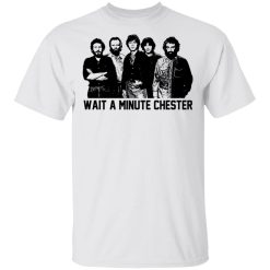 Wait A Minute Chester The Band Version T-Shirts, Hoodies, Long Sleeve 25