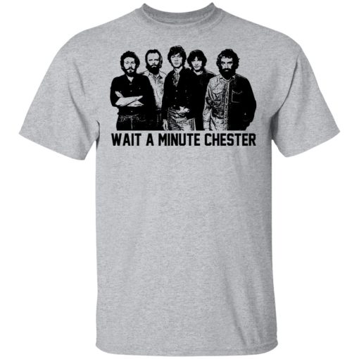 Wait A Minute Chester The Band Version T-Shirts, Hoodies, Long Sleeve 5