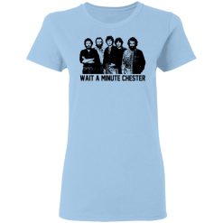 Wait A Minute Chester The Band Version T-Shirts, Hoodies, Long Sleeve 29