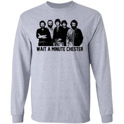 Wait A Minute Chester The Band Version T-Shirts, Hoodies, Long Sleeve 35