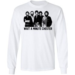 Wait A Minute Chester The Band Version T-Shirts, Hoodies, Long Sleeve 37