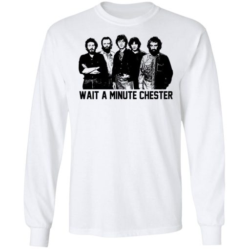 Wait A Minute Chester The Band Version T-Shirts, Hoodies, Long Sleeve 15
