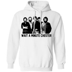 Wait A Minute Chester The Band Version T-Shirts, Hoodies, Long Sleeve 43
