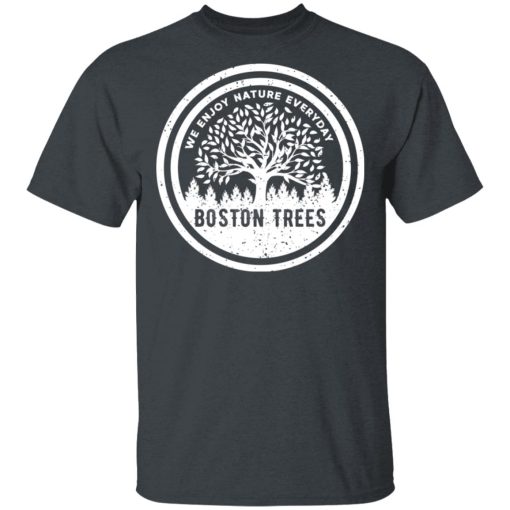 BostonTrees We Enjoy Nature Everyday T-Shirts, Hoodies, Long Sleeve 4