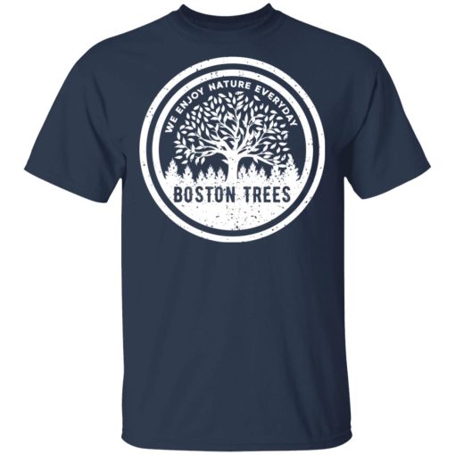 BostonTrees We Enjoy Nature Everyday T-Shirts, Hoodies, Long Sleeve 6