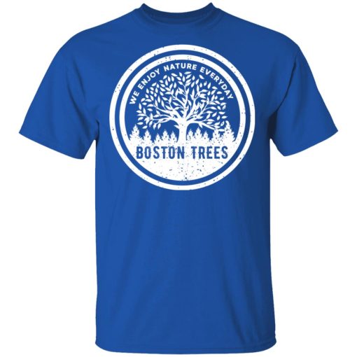 BostonTrees We Enjoy Nature Everyday T-Shirts, Hoodies, Long Sleeve 8