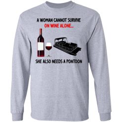 A Woman Cannot Survive On Wine Alone She Also Needs A Pontoon T-Shirts, Hoodies, Long Sleeve 36
