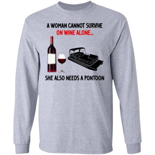 A Woman Cannot Survive On Wine Alone She Also Needs A Pontoon T-Shirts, Hoodies, Long Sleeve 13
