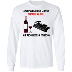 A Woman Cannot Survive On Wine Alone She Also Needs A Pontoon T-Shirts, Hoodies, Long Sleeve 38