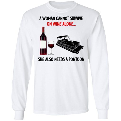 A Woman Cannot Survive On Wine Alone She Also Needs A Pontoon T-Shirts, Hoodies, Long Sleeve 16