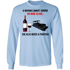 A Woman Cannot Survive On Wine Alone She Also Needs A Pontoon T-Shirts, Hoodies, Long Sleeve 39
