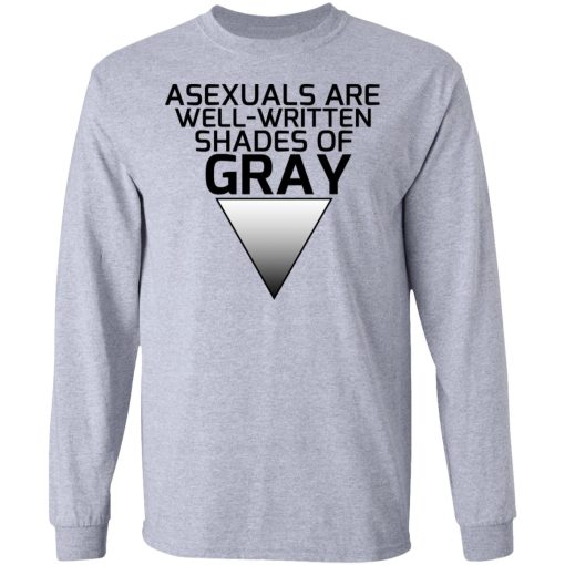 Asexuals Are Well Written Shades Of Gray T-Shirts, Hoodies, Long Sleeve 14