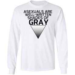 Asexuals Are Well Written Shades Of Gray T-Shirts, Hoodies, Long Sleeve 37