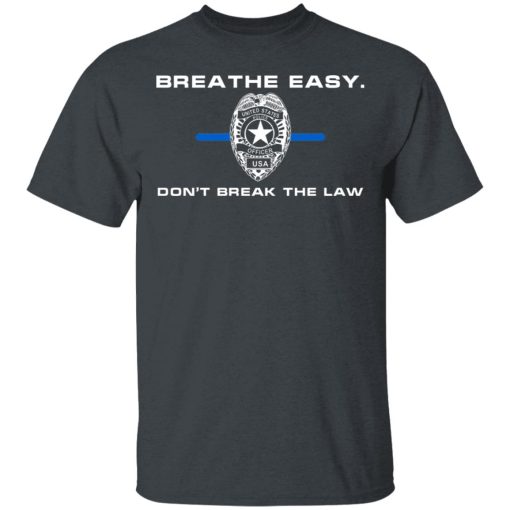 Breathe Easy Don’t Break The Law T-Shirts, Hoodies, Long Sleeve 3