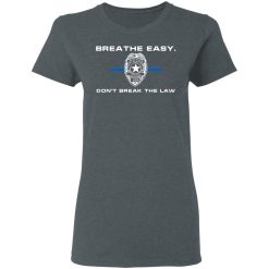 Breathe Easy Don’t Break The Law T-Shirts, Hoodies, Long Sleeve 35