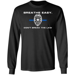 Breathe Easy Don’t Break The Law T-Shirts, Hoodies, Long Sleeve 41