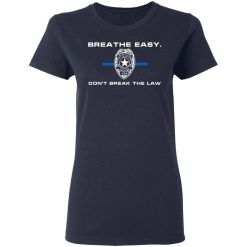 Breathe Easy Don’t Break The Law T-Shirts, Hoodies, Long Sleeve 37